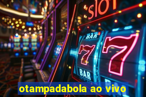 otampadabola ao vivo